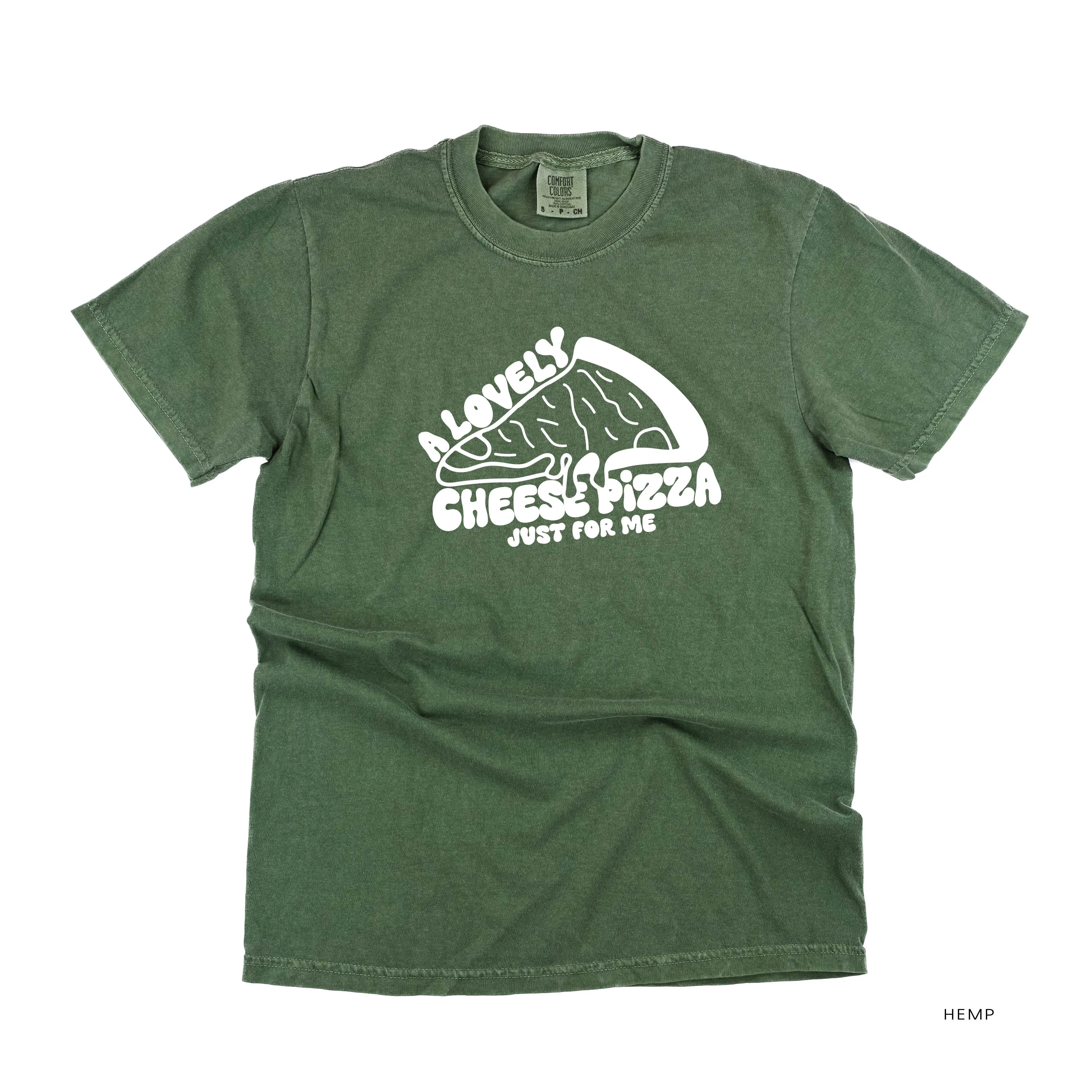 A Lovely Cheese Pizza Just For Me - Comfort Colors Tee