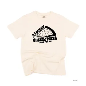 A Lovely Cheese Pizza Just For Me - Comfort Colors Tee