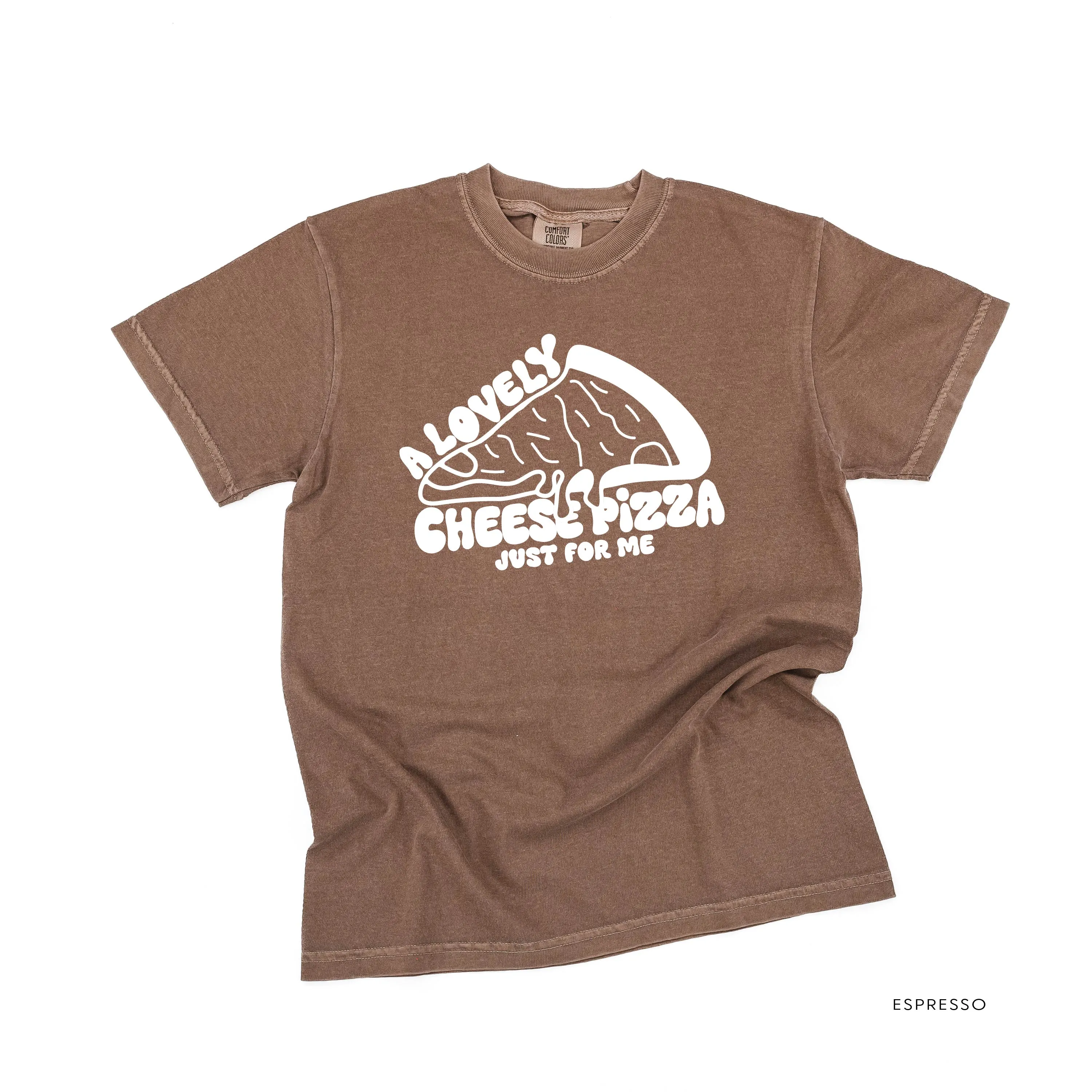 A Lovely Cheese Pizza Just For Me - Comfort Colors Tee