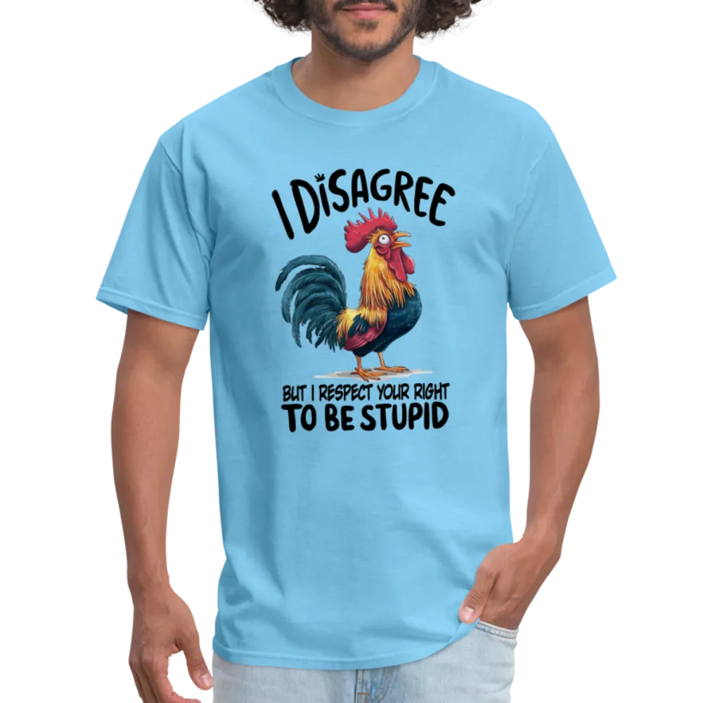 I Respect Your Right To Be Stupid T-Shirt (Funny Chicken Tee)