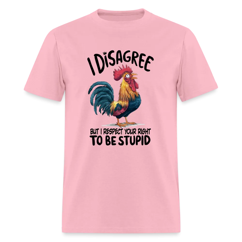 I Respect Your Right To Be Stupid T-Shirt (Funny Chicken Tee)