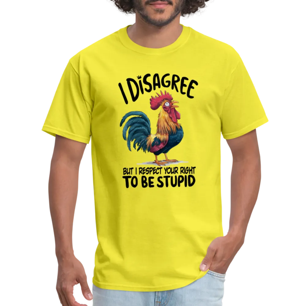 I Respect Your Right To Be Stupid T-Shirt (Funny Chicken Tee)