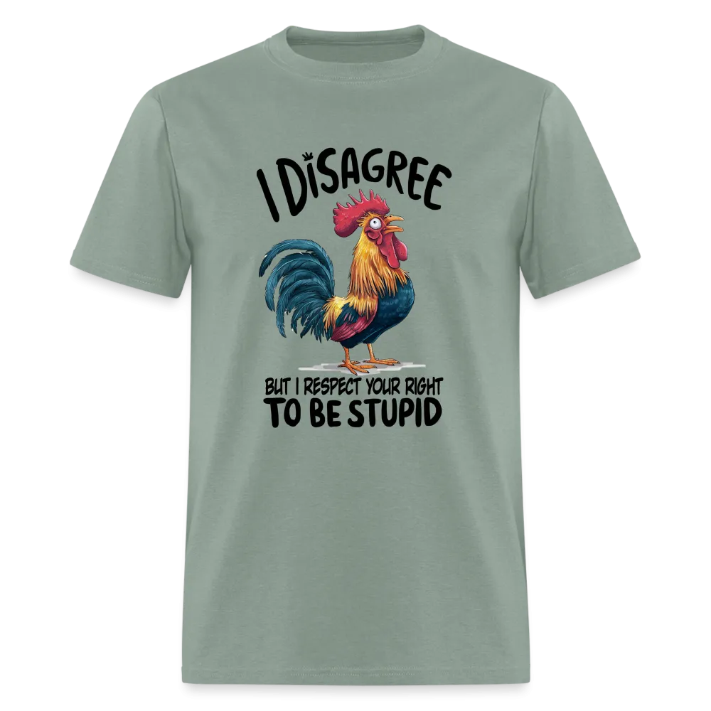 I Respect Your Right To Be Stupid T-Shirt (Funny Chicken Tee)