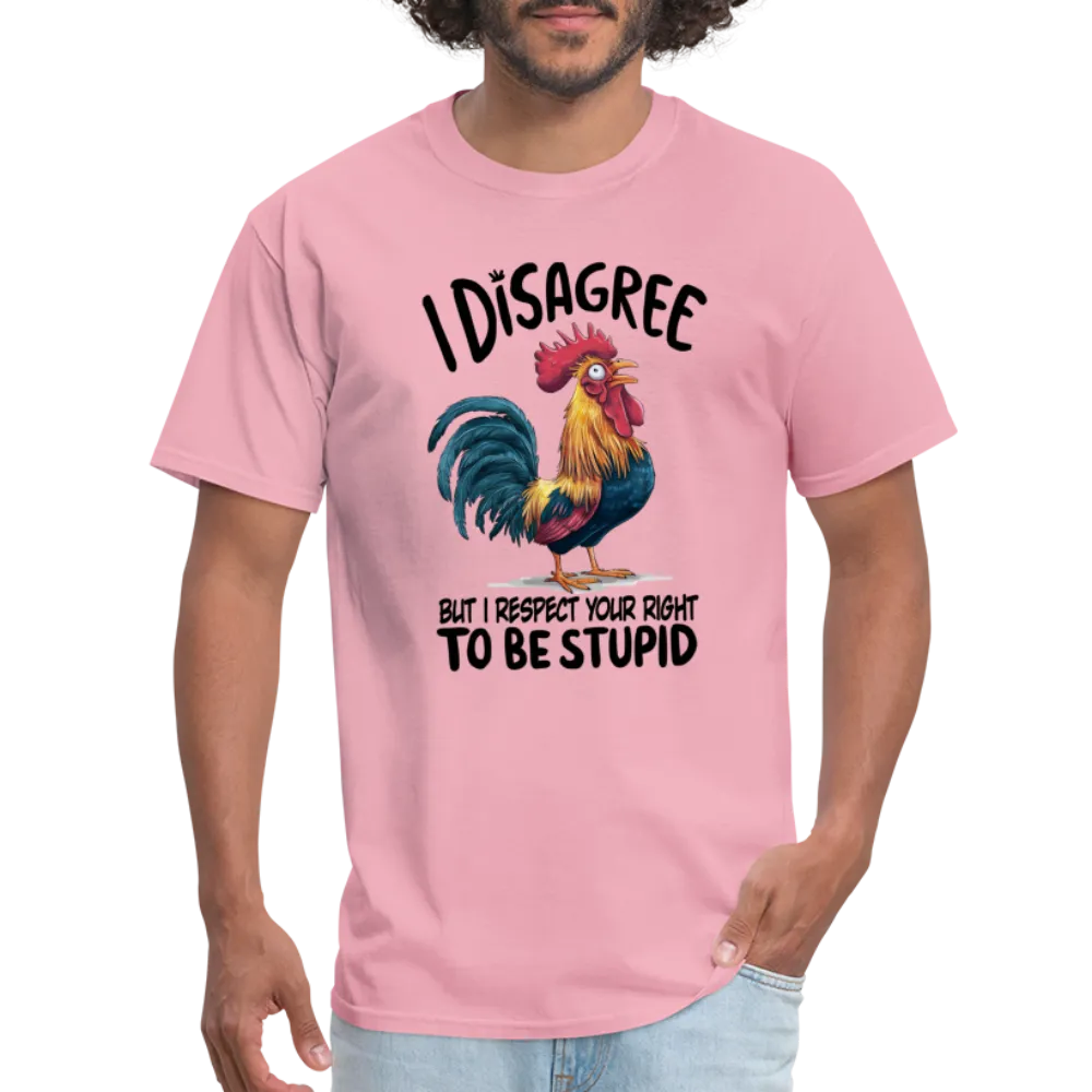 I Respect Your Right To Be Stupid T-Shirt (Funny Chicken Tee)