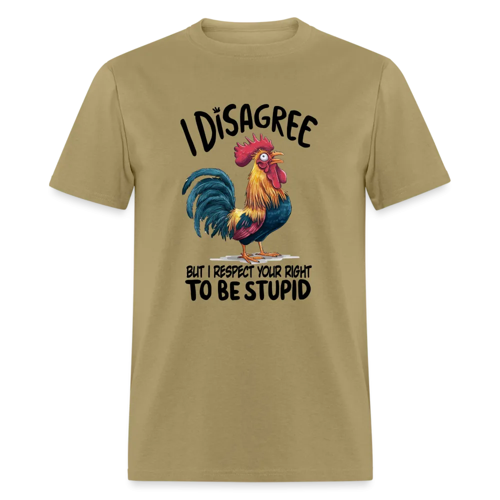 I Respect Your Right To Be Stupid T-Shirt (Funny Chicken Tee)