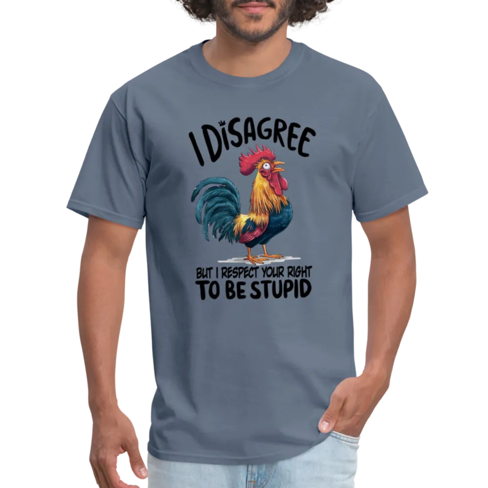 I Respect Your Right To Be Stupid T-Shirt (Funny Chicken Tee)