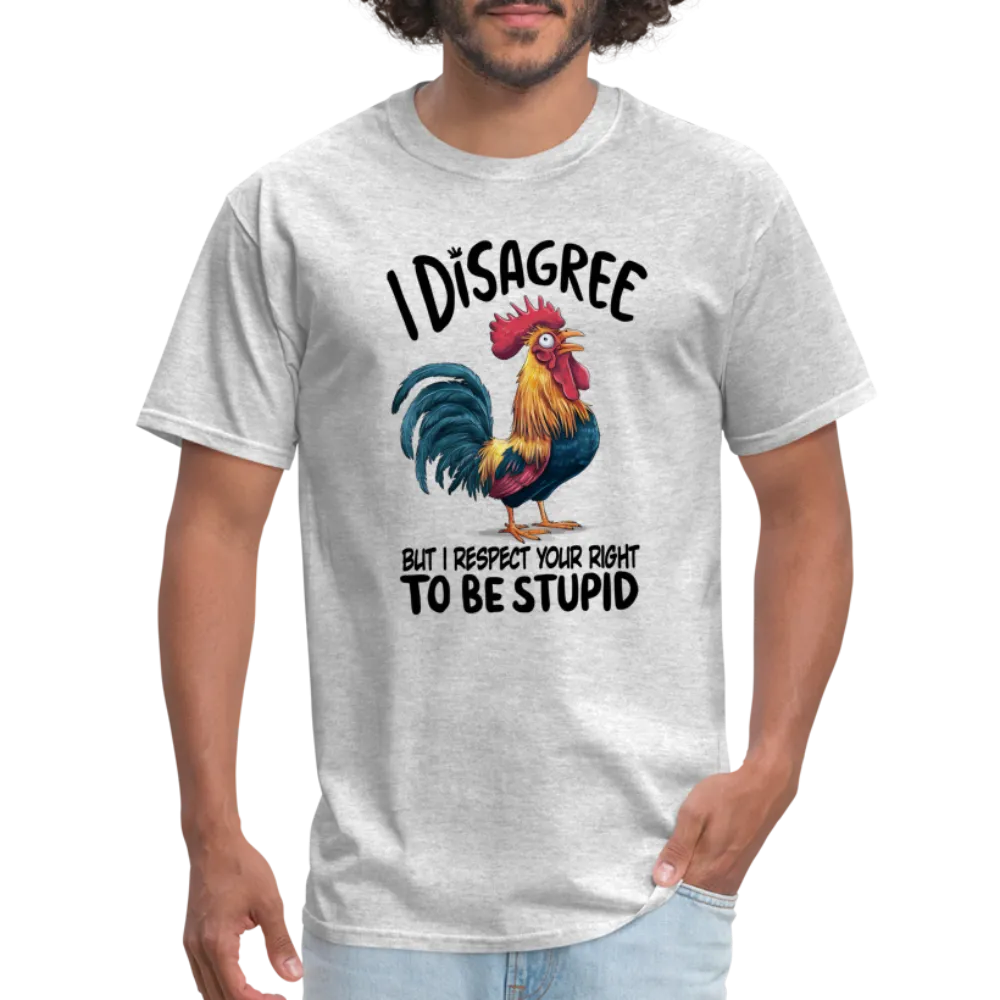 I Respect Your Right To Be Stupid T-Shirt (Funny Chicken Tee)